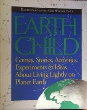 Couverture du produit · Earth Child: Games, Stories, Activities, Experiments and Ideas About Living Lightly on Planet Earth