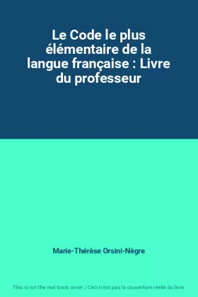 Couverture du produit · Le Code le plus élémentaire de la langue française : Livre du professeur