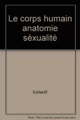 Couverture du produit · Le corps humain : anatomie et sexualité