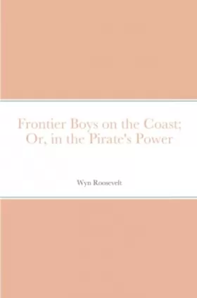 Couverture du produit · Frontier Boys on the Coast Or, in the Pirate's Power