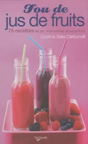 Couverture du produit · Fou de jus de fruits: 75 recettes de jus, milk-shakes et smoothies