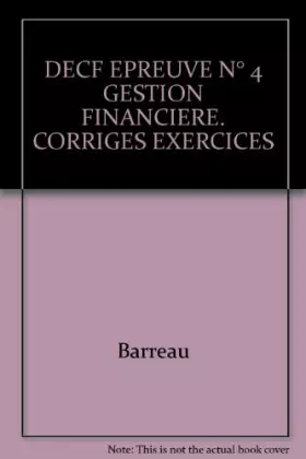 Couverture du produit · DECF EPREUVE N° 4 GESTION FINANCIERE. CORRIGES EXERCICES