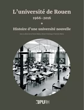 Couverture du produit · L'université de Rouen, 1966-2016 : Histoire d'une université nouvelle