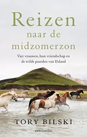 Couverture du produit · Reizen naar de midzomerzon: vier vrouwen, hun vriendschap en de wilde paarden van IJsland