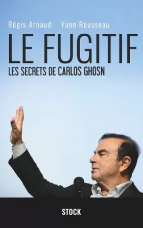 Couverture du produit · Le fugitif : Les secrets de Carlos Ghosn