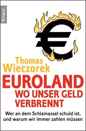 Couverture du produit · Euroland: Wo unser Geld verbrennt: Wer an dem Schlamassel schuld ist, und warum wir immer zahlen müssen
