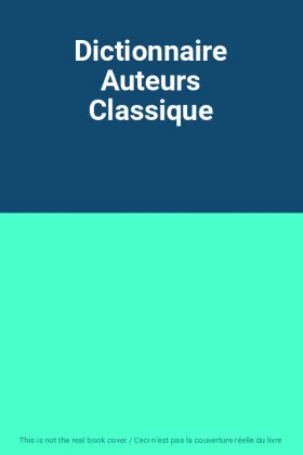 Couverture du produit · Dictionnaire Auteurs Classique