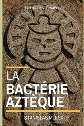Couverture du produit · La Bactérie Aztèque