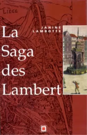Couverture du produit · La saga des Lambert: De Notger à la Révolution, l'histoire d'une famille et de la principauté de Liège