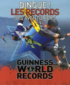 Couverture du produit · Dingue ! Les records des aventuriers : Guinness World Records