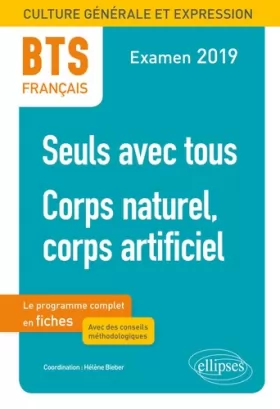 Couverture du produit · BTS Français - Culture générale et expression – 1. Seuls avec tous - 2. Corps naturel, corps artificiel. Examen 2019