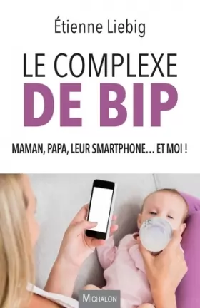 Couverture du produit · Le complexe de Bip - Maman, papa, leur smartphone... et moi !