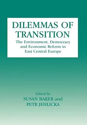 Couverture du produit · Dilemmas of Transition: The Environment, Democracy and Economic Reform in East Central Europe