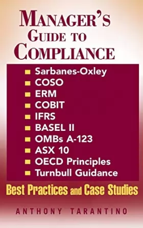 Couverture du produit · Manager′s Guide to Compliance: Sarbanes–Oxley, COSO, ERM, COBIT, IFRS, BASEL II, OMB′s A–123, ASX 10, OECD Principles, Turnbull