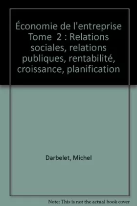 Couverture du produit · Économie de l'entreprise Tome 2 : Relations sociales, relations publiques, rentabilité, croissance, planification