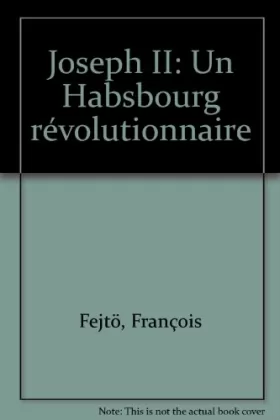 Couverture du produit · Joseph II : Un Habsbourg révolutionnaire