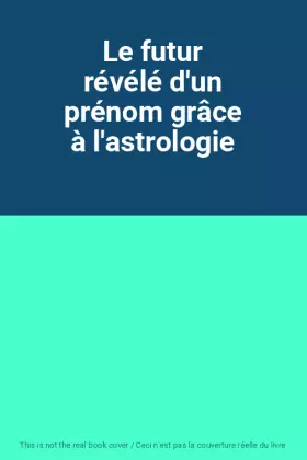 Couverture du produit · Le futur révélé d'un prénom grâce à l'astrologie