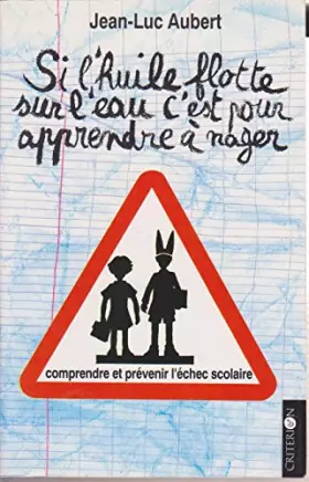 Couverture du produit · Si l'huile flotte sur l'eau, c'est pour apprendre à nager : Sur l'échec scolaire
