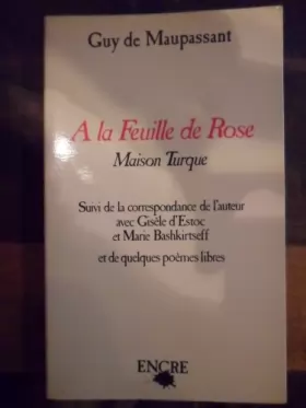 Couverture du produit · A la feuille de rose, maison turque, suivi de la correspondance de l'auteur avec Gisèle d'Estoc et Marie Bashkirtseff