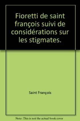 Couverture du produit · Fioretti de saint françois suivi de considérations sur les stigmates.