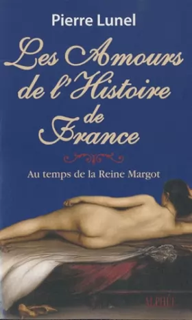 Couverture du produit · Les amours de l'histoire de France : Volume 2, Au temps de la reine Margot