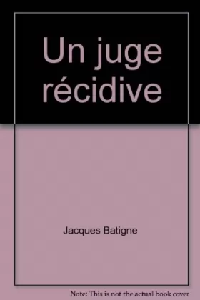 Couverture du produit · Un Juge récidive : Jacques Batigne (Collection Vécu)