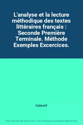 Couverture du produit · L'analyse et la lecture méthodique des textes littéraires français : Seconde Première Terminale. Méthode Exemples Excercices.