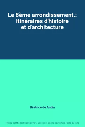 Couverture du produit · Le 8ème arrondissement.: Itinéraires d'histoire et d'architecture