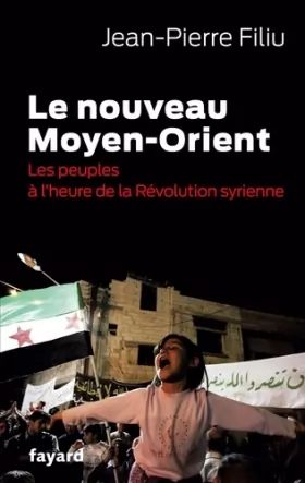 Couverture du produit · Le Nouveau Moyen-Orient: Les peuples à l'heure de la révolution syrienne