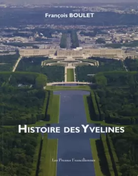 Couverture du produit · Histoire des Yvelines: L'esprit des lieux et des siècles dans l'Ouest parisien