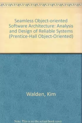 Couverture du produit · Seamless Object-oriented Software Architecture: Analysis and Design of Reliable Systems (Prentice-Hall Object-Oriented)