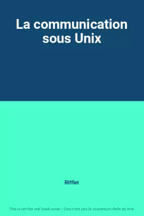 Couverture du produit · La communication sous Unix
