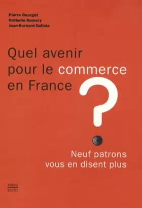 Couverture du produit · Quel avenir pour le commerce en France ? : Neuf patrons vous en disent plus