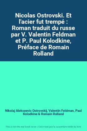 Couverture du produit · Nicolas Ostrovski. Et l'acier fut trempé : Roman traduit du russe par V. Valentin Feldman et P. Paul Kolodkine, Préface de Roma