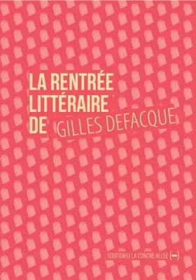 Couverture du produit · La Rentrée littéraire de Gilles Defacque: suivi de Créer c'est résister
