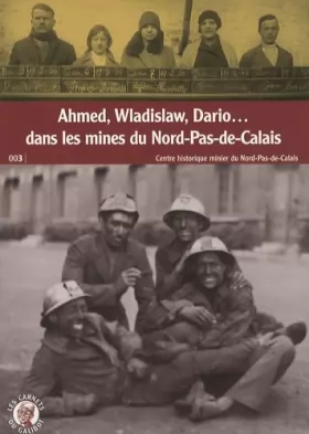 Couverture du produit · Ahmed, Wladislaw, Dario... dans les mines du Nord-Pas-de-Calais