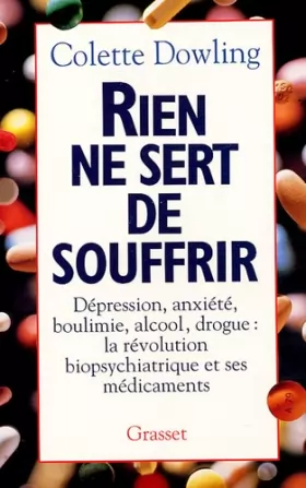 Couverture du produit · Rien ne sert de souffrir : Dépression, anxiété, boulimie, alcool, drogue : la révolution biopsychiatrique et ses médicaments