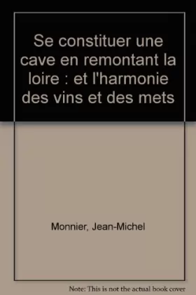 Couverture du produit · Se constituer une cave en remontant la Loire et l'harmonie des vins et des mets