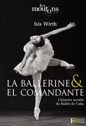 Couverture du produit · La ballerine & El Comandante: Lhistoire secrète du Ballet de Cuba