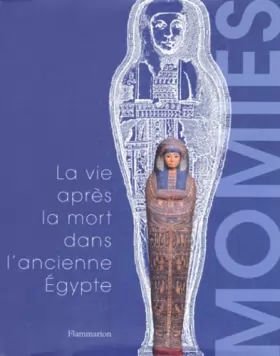 Couverture du produit · MOMIES. La vie après la mort dans l'Ancienne Egypte