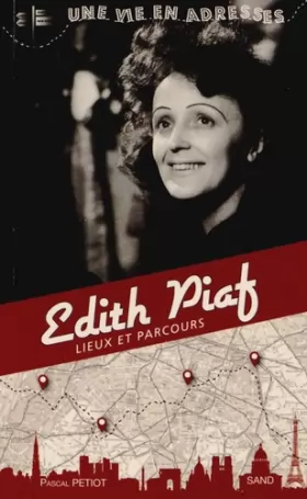 Couverture du produit · Edith Piaf, une vie en adresses, lieux ete parcours