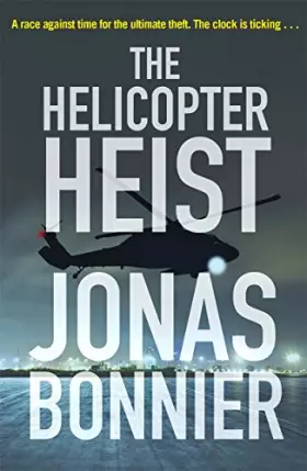 Couverture du produit · The Helicopter Heist: The race-against-time thriller based on an incredible true story