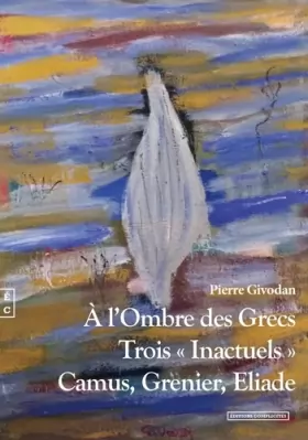 Couverture du produit · A l'ombre des grecs: Trois "inactuels" : Camus, Grenier, Eliade