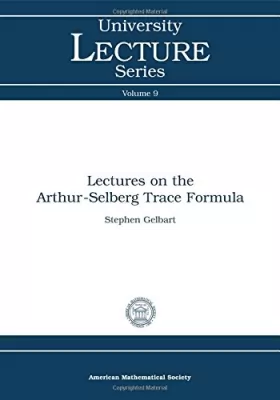 Couverture du produit · Lectures on the Arthur-Selberg Trace Formula