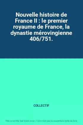 Couverture du produit · Nouvelle histoire de France II : le premier royaume de France, la dynastie mérovingienne 406/751.