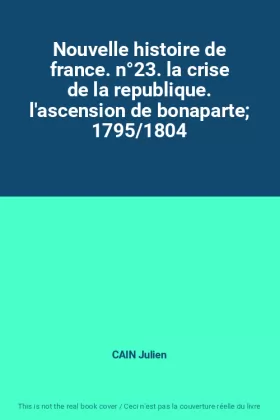Couverture du produit · Nouvelle histoire de france. n°23. la crise de la republique. l'ascension de bonaparte 1795/1804