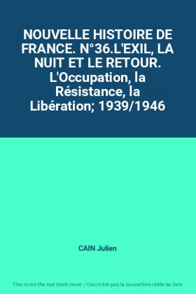 Couverture du produit · NOUVELLE HISTOIRE DE FRANCE. N°36.L'EXIL, LA NUIT ET LE RETOUR. L'Occupation, la Résistance, la Libération 1939/1946