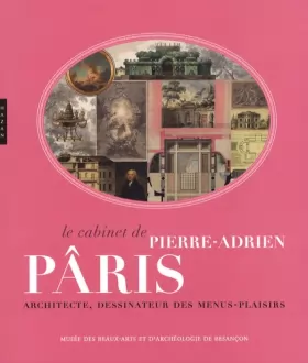 Couverture du produit · Le cabinet de Pierre-Adrien Pâris: Architecte, dessinateur des menus plaisirs