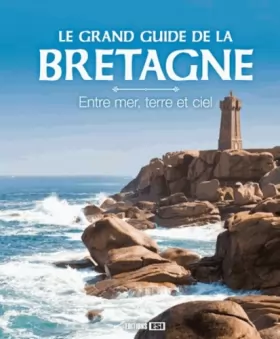 Couverture du produit · Le grand guide de la Bretagne: Entre mer, terre et ciel