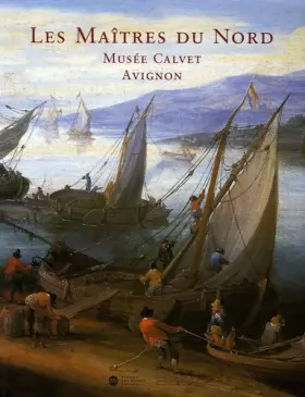 Couverture du produit · Peintures flamandes, hollandaises et allemandes du Musée Calvet, Avignon : Les Maîtres du Nord
